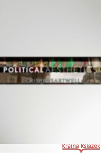 Political Aesthetics Crispin Sartwell 9780801448904 Not Avail - książka
