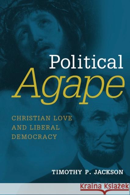 Political Agape: Christian Love and Liberal Democracy Timothy P. Jackson 9780802872463 William B. Eerdmans Publishing Company - książka