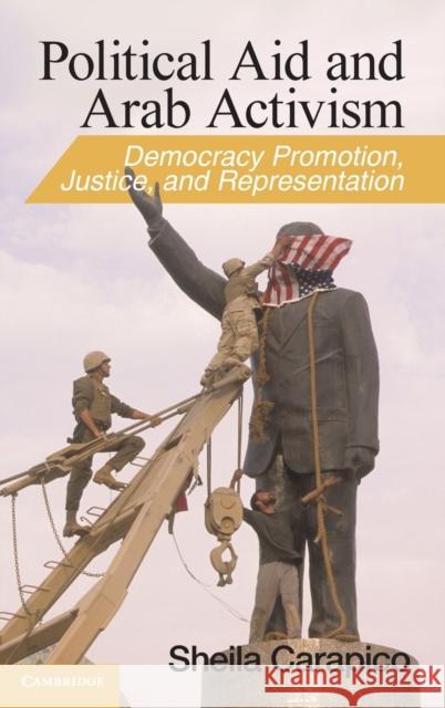 Political Aid and Arab Activism: Democracy Promotion, Justice, and Representation Carapico, Sheila 9780521199919 Cambridge University Press - książka