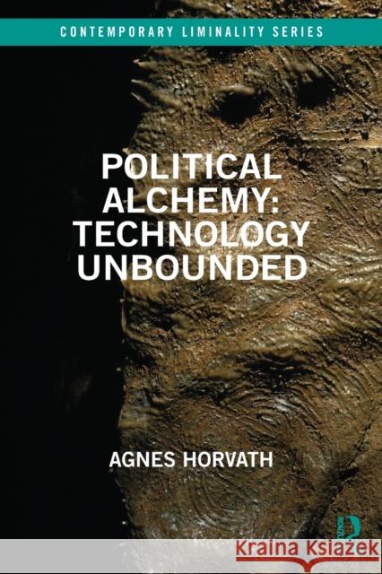 Political Alchemy: Technology Unbounded Agnes Horvath 9780367721459 Routledge - książka