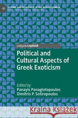Political and Cultural Aspects of Greek Exoticism Panayis Panagiotopoulos Dimitris P. Sotiropoulos 9783030198633 Palgrave Pivot - książka