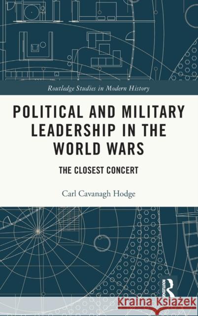 Political and Military Leadership in the World Wars: The Closest Concert Carl Cavanagh Hodge 9780367720995 Routledge - książka