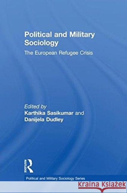 Political and Military Sociology: The European Refugee Crisis Karthika Sasikumar Danijela Dudley 9781138591738 Routledge - książka