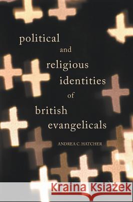 Political and Religious Identities of British Evangelicals Andrea C. Hatcher 9783319562810 Palgrave MacMillan - książka