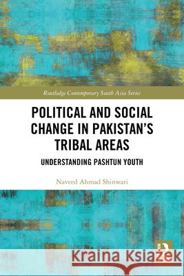 Political and Social Change in Pakistan's Tribal Areas: Understanding Pashtun Youth Naveed Ahmad Shinwari 9781032956107 Routledge - książka