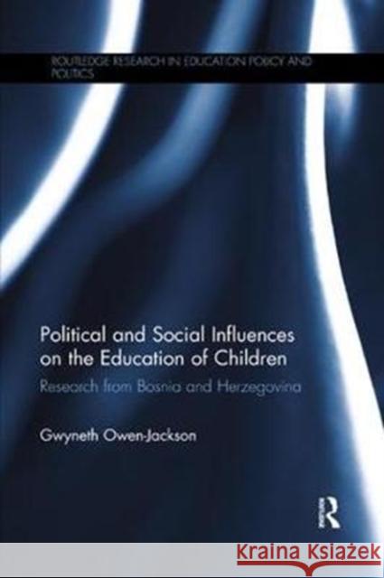 Political and Social Influences on the Education of Children: Research from Bosnia and Herzegovina Owen-Jackson, Gwyneth (Independent academic, UK) 9780815358930  - książka