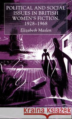 Political and Social Issues in British Women's Fiction, 1928-1968 Elizabeth Maslen 9780333729533 Palgrave MacMillan - książka