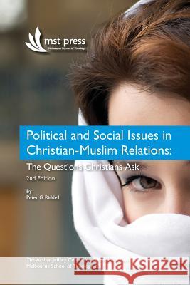 Political and Social Issues in Christian-Muslim Relations: The Questions Christians Ask. 2nd Edition Peter G. Riddell 9780987615442 Mst (Melbourne School of Theology) - książka