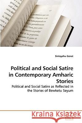 Political and Social Satire in Contemporary Amharic Stories Sintayehu Genet 9783639194296 VDM Verlag - książka