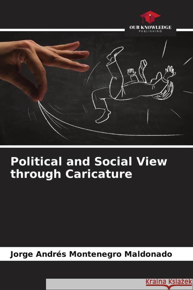 Political and Social View through Caricature Montenegro Maldonado, Jorge Andrés 9786206607403 Our Knowledge Publishing - książka