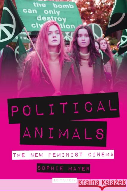 Political Animals: The New Feminist Cinema Sophie Mayer 9781784533717 I. B. Tauris & Company - książka