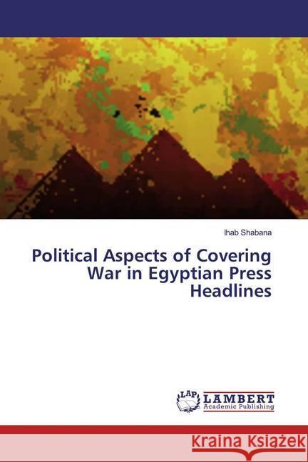 Political Aspects of Covering War in Egyptian Press Headlines Shabana, Ihab 9783659957505 LAP Lambert Academic Publishing - książka