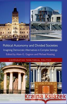 Political Autonomy and Divided Societies: Imagining Democratic Alternatives in Complex Settings Gagnon, Alain-G 9781349349371 Palgrave Macmillan - książka