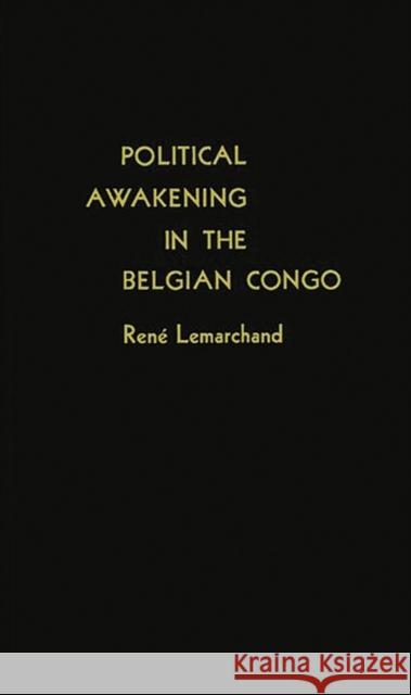 Political Awakening in the Belgian Congo. Rene Lemarchand 9780313234156 Greenwood Press - książka