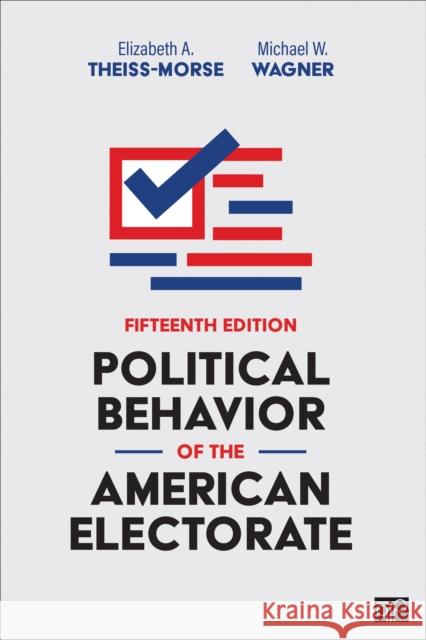 Political Behavior of the American Electorate Elizabeth A. Theiss-Morse Michael W. Wagner 9781071822173 CQ Press - książka