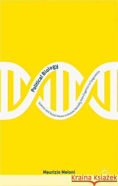 Political Biology: Science and Social Values in Human Heredity from Eugenics to Epigenetics Meloni, M. 9781349677368 Palgrave Macmillan - książka