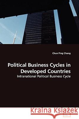 Political Business Cycles in Developed Countries - Intranational Political Business Cycle Chun Ping Chang 9783639114959 VDM Verlag - książka