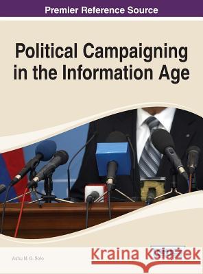 Political Campaigning in the Information Age Solo Ashu M G                            Solo 9781466660625 Information Science Reference - książka