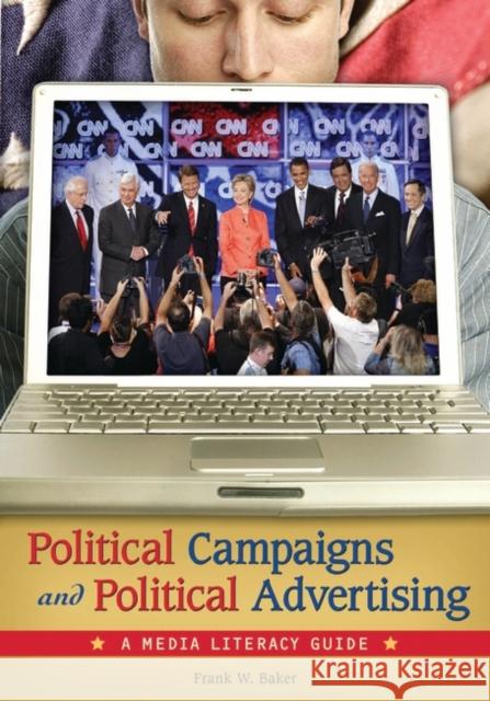 Political Campaigns and Political Advertising: A Media Literacy Guide Baker, Frank W. 9780313347559 Greenwood Press - książka