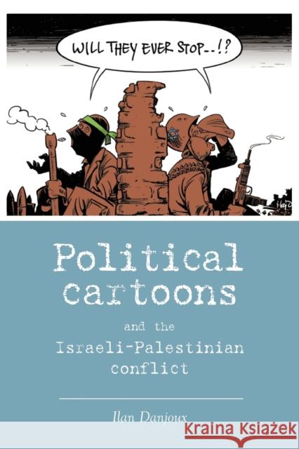 Political cartoons and the Israeli-Palestinian conflict Danjoux, Ilan 9780719099847 Manchester University Press - książka