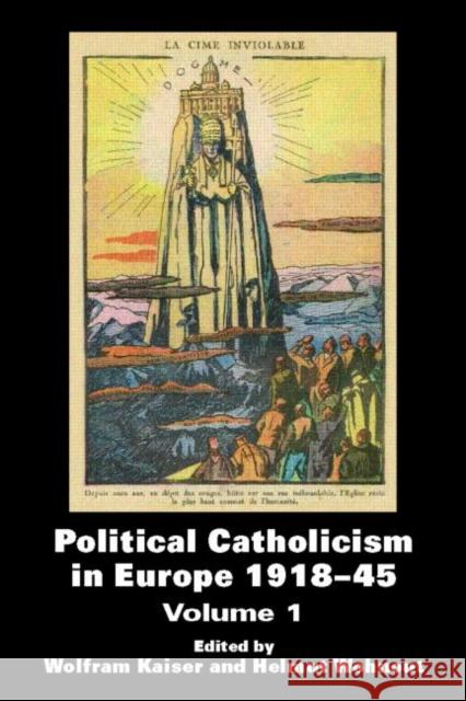 Political Catholicism in Europe 1918-1945: Volume 1 Kaiser, Wolfram 9780714685373 Routledge - książka