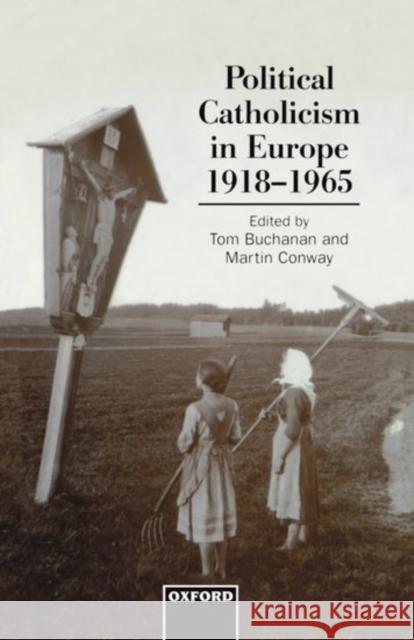 Political Catholicism in Europe 1918-1965 Buchanan, Tom 9780198203193 Oxford University Press - książka