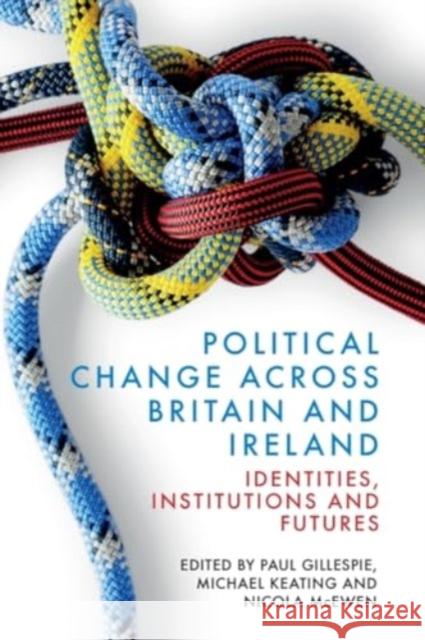 Political Change across Britain and Ireland: Identities, Institutions and Futures  9781399541534 Edinburgh University Press - książka