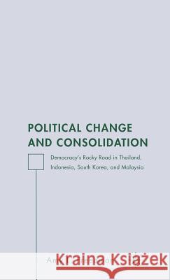 Political Change and Consolidation: Democracy's Rocky Road in Thailand, Indonesia, South Korea, and Malaysia Freedman, A. 9781403968579 Palgrave MacMillan - książka