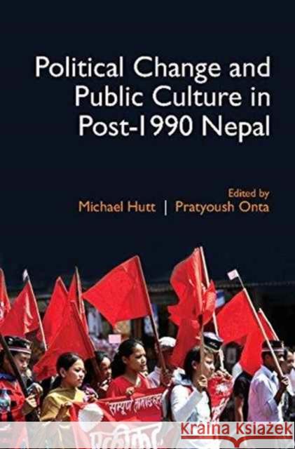 Political Change and Public Culture in Post-1990 Nepal Michael J. Hutt Pratyoush Onta  9781107172234 Cambridge University Press - książka