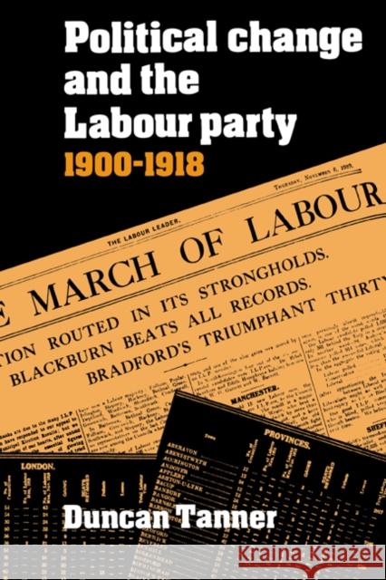 Political Change and the Labour Party 1900-1918 Duncan Tanner 9780521530538 Cambridge University Press - książka