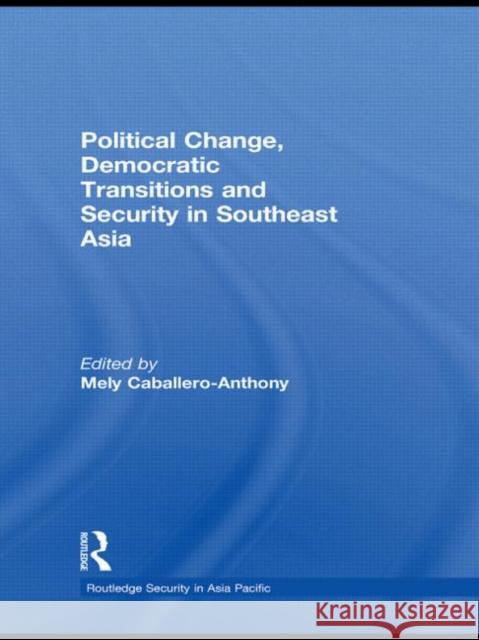 Political Change, Democratic Transitions and Security in Southeast Asia Mely Caballero-Anthony   9780415493536 Taylor & Francis - książka