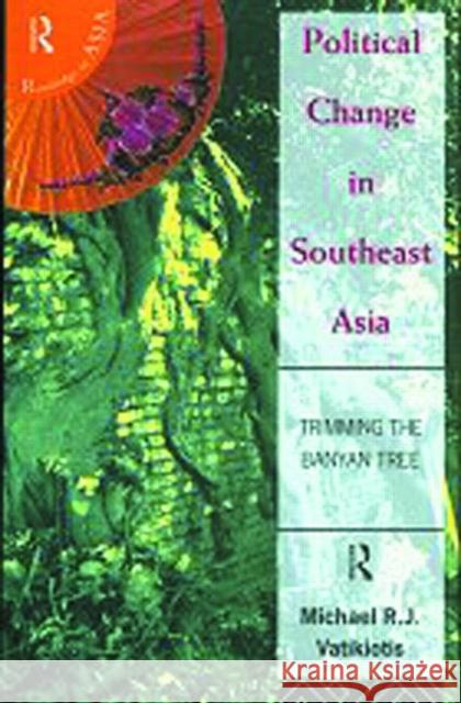 Political Change in South-East Asia: Trimming the Banyan Tree Vatikiotis, Michael R. J. 9780415134842 Routledge - książka