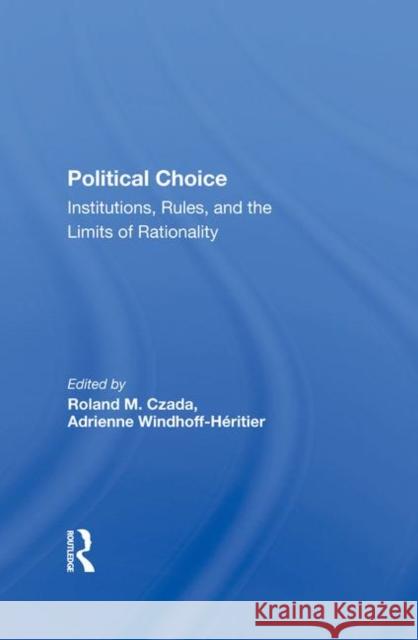 Political Choice: Institutions, Rules, and the Limits of Rationality Czada, Roland M. 9780367283391 Taylor and Francis - książka