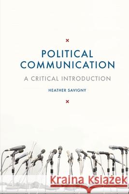 Political Communication: A Critical Introduction Heather Savigny 9781137011374 Palgrave MacMillan - książka