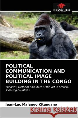 Political Communication and Political Image Building in the Congo Jean-Luc Malang 9786202869515 Our Knowledge Publishing - książka