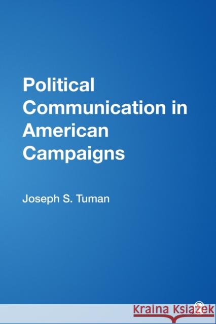 Political Communication in American Campaigns Joseph S. Tuman 9781412909457 Sage Publications - książka