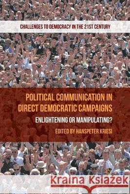 Political Communication in Direct Democratic Campaigns: Enlightening or Manipulating? Kriesi, H. 9781349338764 Palgrave Macmillan - książka