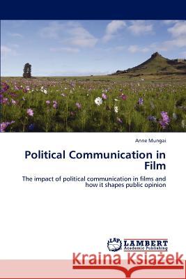 Political Communication in Film Anne Mungai 9783848436835 LAP Lambert Academic Publishing - książka