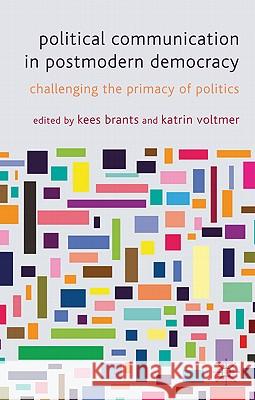 Political Communication in Postmodern Democracy: Challenging the Primacy of Politics Brants, K. 9780230243354 Palgrave MacMillan - książka
