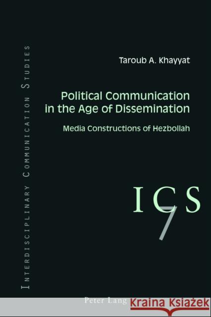 Political Communication in the Age of Dissemination: Media Constructions of Hezbollah Grant, Colin B. 9783034322621 Peter Lang AG, Internationaler Verlag der Wis - książka