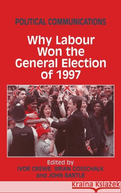 Political Communications : Why Labour Won the General Election of 1997 Ivor Crewe Brian Gosschalk John Bartle 9780714649238 Frank Cass Publishers - książka