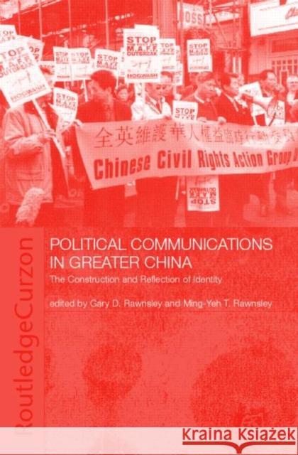 Political Communications in Greater China : The Construction and Reflection of Identity Gary D. Rawnsley Ming-Yeh T. Rawnsley Gary D. Rawnsley 9780700717347 Taylor & Francis - książka