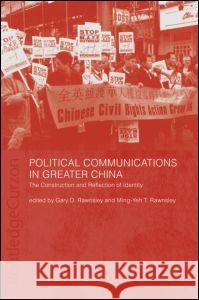 Political Communications in Greater China: The Construction and Reflection of Identity Rawnsley, Gary D. 9780415411349 Taylor & Francis Ltd - książka