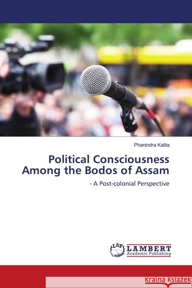 Political Consciousness Among the Bodos of Assam Kalita, Phanindra 9786203028959 LAP Lambert Academic Publishing - książka