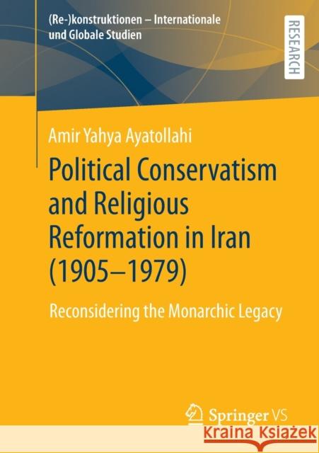 Political Conservatism and Religious Reformation in Iran (1905-1979): Reconsidering the Monarchic Legacy Ayatollahi, Amir Yahya 9783658366698 Springer Fachmedien Wiesbaden - książka