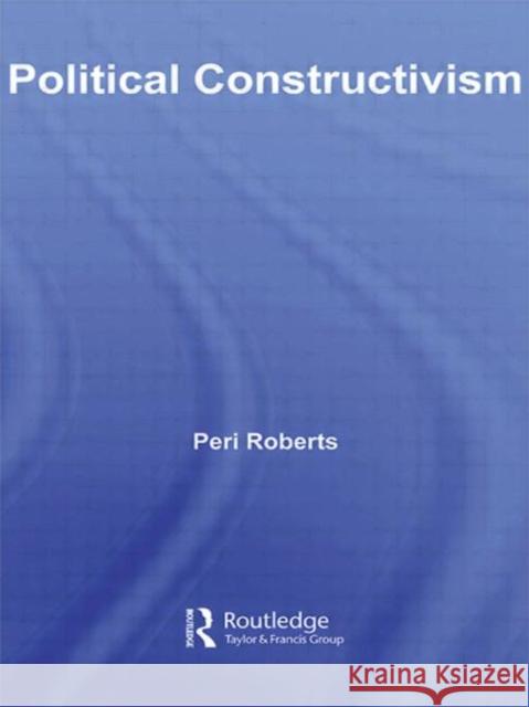 Political Constructivism Peri Roberts   9780415663755 Routledge - książka