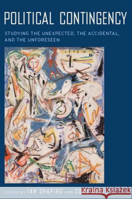 Political Contingency: Studying the Unexpected, the Accidental, and the Unforeseen Ian Shapiro Sonu Bedi 9780814740446 New York University Press - książka