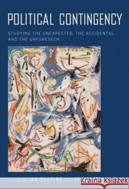 Political Contingency: Studying the Unexpected, the Accidental, and the Unforeseen Shapiro, Ian 9780814740965 New York University Press - książka