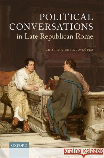 Political Conversations in Late Republican Rome Rosillo-L 9780192856265 Oxford University Press, USA - książka