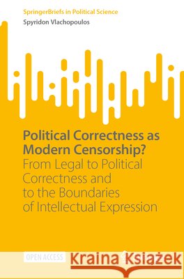 Political Correctness as Modern Censorship?: From Legal to Political Correctness and to the Boundaries of Intellectual Expression Spyridon Vlachopoulos 9783032176424 Springer - książka